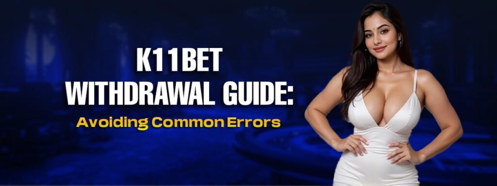 K11bet Withdrawal Guide